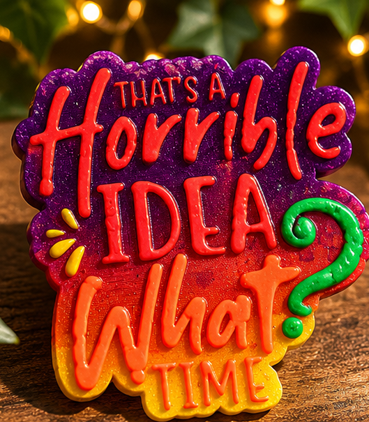 Horrible Idea/What Time?